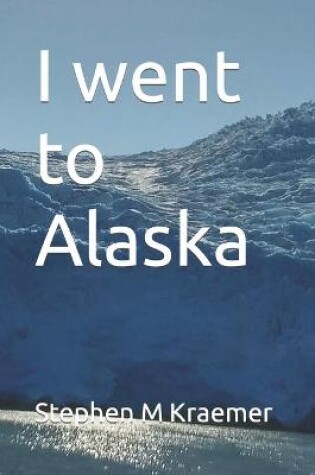 Cover of I went to Alaska