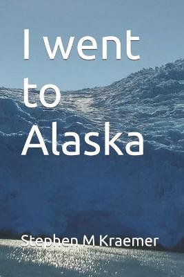 Book cover for I went to Alaska