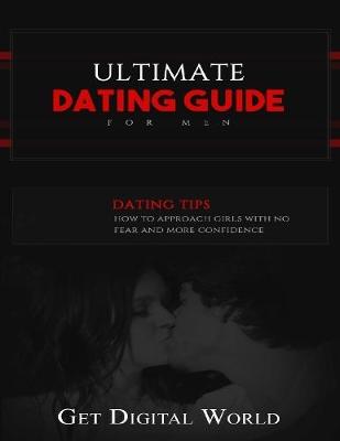 Book cover for Ultimate Dating For Men Dating Tips How To Approach Girls With No Fear And More Confidence