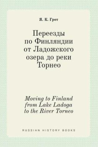 Cover of Moving to Finland from Lake Ladoga to the River Torneo