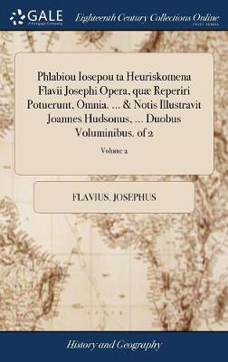 Book cover for Phlabiou Iosepou Ta Heuriskomena Flavii Josephi Opera, Quae Reperiri Potuerunt, Omnia. ... & Notis Illustravit Joannes Hudsonus, ... Duobus Voluminibus. of 2; Volume 2