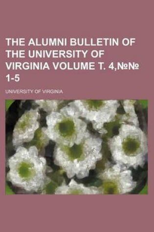 Cover of The Alumni Bulletin of the University of Virginia Volume . 4, 1-5