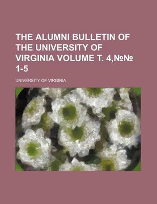 Book cover for The Alumni Bulletin of the University of Virginia Volume . 4, 1-5