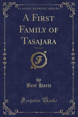Book cover for A First Family of Tasajara, Vol. 1 of 2 (Classic Reprint)