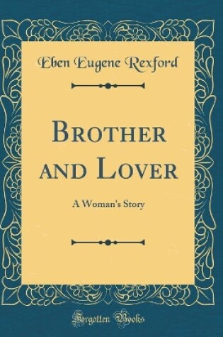 Cover of Brother and Lover: A Woman's Story (Classic Reprint)