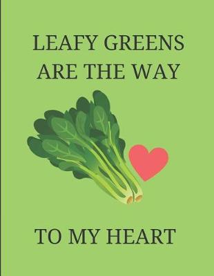 Book cover for Leafy Greens Are the Way to My Heart