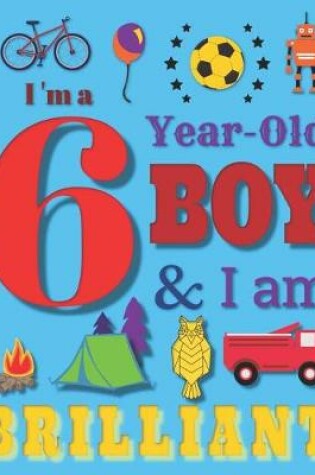 Cover of I'm a 6 Six-Year-Old Boy and I Am Brilliant