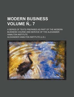 Book cover for Modern Business Volume N . 7; A Series of Texts Prepared as Part of the Modern Business Course and Service of the Alexander Hamilton Institute