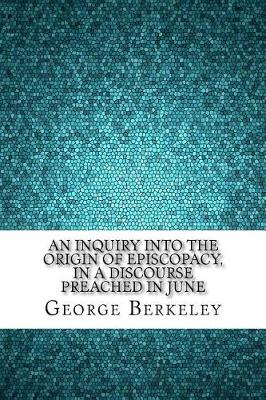 Book cover for An Inquiry Into the Origin of Episcopacy, in a Discourse Preached in June