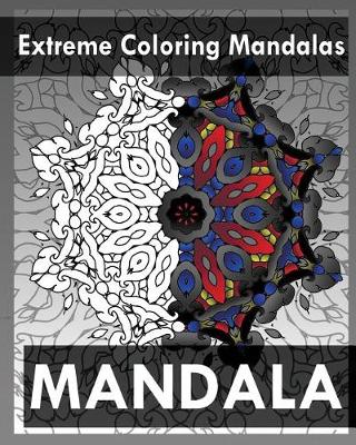 Book cover for Extreme Coloring Mandalas (For Balance, Harmony and Spiritual Well-Being)