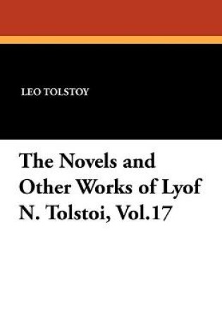 Cover of The Novels and Other Works of Lyof N. Tolstoi, Vol.17