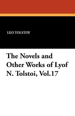 Book cover for The Novels and Other Works of Lyof N. Tolstoi, Vol.17