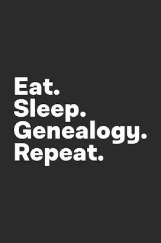 Cover of Eat Sleep Genealogy Repeat