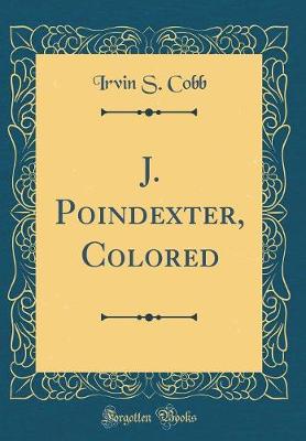 Book cover for J. Poindexter, Colored (Classic Reprint)