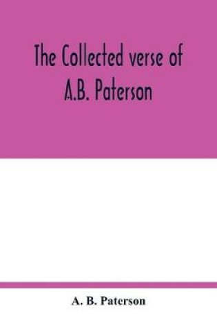 Cover of The collected verse of A.B. Paterson