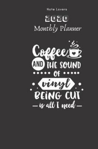 Cover of Coffee And The Sound Of Vinyl Being Cut Is All I Need - 2020 Monthly Planner