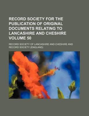 Book cover for Record Society for the Publication of Original Documents Relating to Lancashire and Cheshire Volume 50