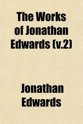 Book cover for The Works of Jonathan Edwards (V.2)