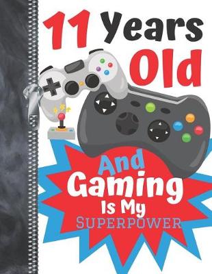 Book cover for 11 Years Old And Gaming Is My Superpower