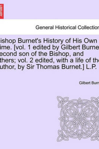 Cover of Bishop Burnet's History of His Own Time. [Vol. 1 Edited by Gilbert Burnet, Second Son of the Bishop, and Others; Vol. 2 Edited, with a Life of the Author, by Sir Thomas Burnet.] L.P. Vol. I