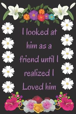 Book cover for I looled at him as a friend until I realized I Loved him