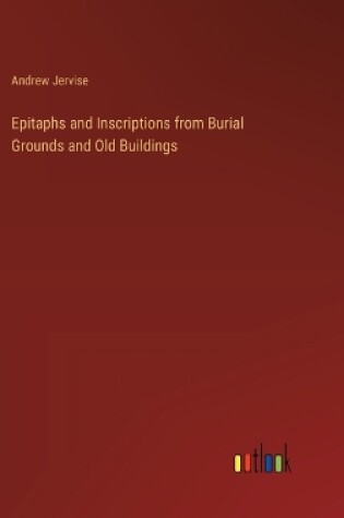 Cover of Epitaphs and Inscriptions from Burial Grounds and Old Buildings