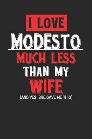 Cover of I Love Modesto Much Less Than My Wife (and Yes, She Gave Me This)