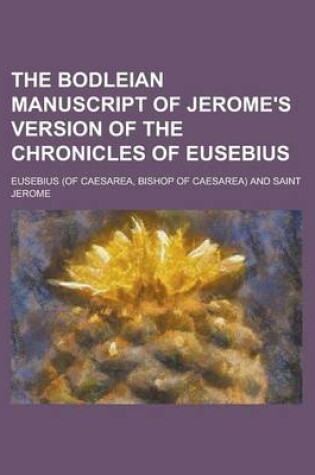 Cover of The Bodleian Manuscript of Jerome's Version of the Chronicles of Eusebius