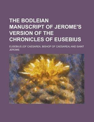 Book cover for The Bodleian Manuscript of Jerome's Version of the Chronicles of Eusebius