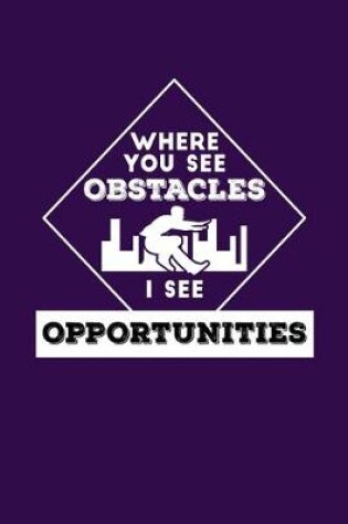 Cover of Where You See Obstacles I See Opportunities