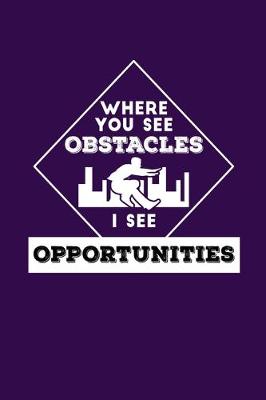Book cover for Where You See Obstacles I See Opportunities