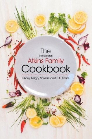 Cover of The (Not Doctor) Atkins Family Cookbook