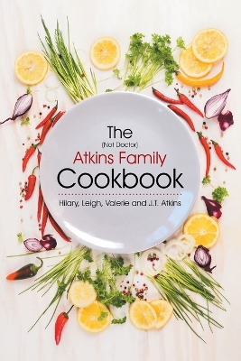 Book cover for The (Not Doctor) Atkins Family Cookbook