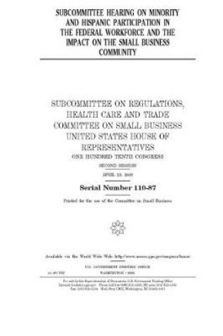 Cover of Subcommittee hearing on minority and Hispanic participation in the federal workforce and the impact on the small business community