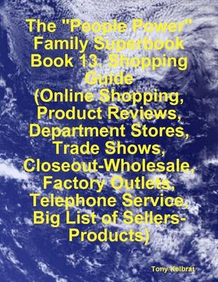 Book cover for The "People Power" Family Superbook: Book 13. Shopping Guide (Online Shopping, Product Reviews, Department Stores, Trade Shows, Closeout - Wholesale, Factory Outlets)