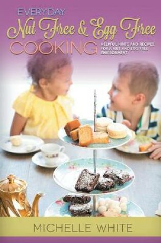 Cover of Everyday Nut Free & Egg Free Cooking