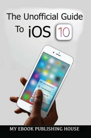 Cover of The Unofficial Guide To iOS 10