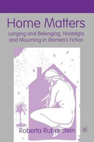 Cover of Home Matters: Longing and Belonging, Nostalgia and Mourning in Women's Fiction