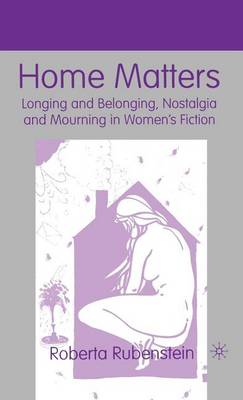 Book cover for Home Matters: Longing and Belonging, Nostalgia and Mourning in Women's Fiction