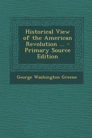 Cover of Historical View of the American Revolution ... - Primary Source Edition