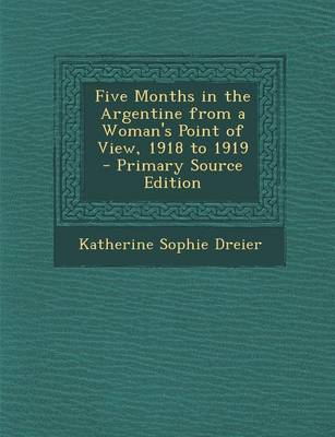 Book cover for Five Months in the Argentine from a Woman's Point of View, 1918 to 1919 - Primary Source Edition