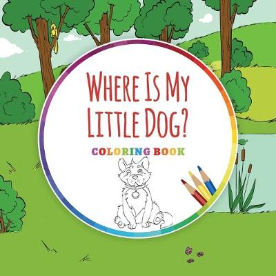 Book cover for Where Is My Little Dog? - Coloring Book