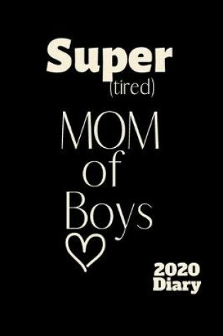 Cover of Super (tired) MOM of Boys 2020 Diary