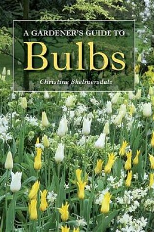 Cover of A Gardener's Guide to Bulbs