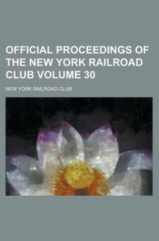 Cover of Official Proceedings of the New York Railroad Club Volume 30