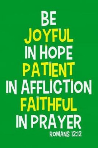 Cover of Be Joyful in Hope Patient in Affliction Faithful in Prayer - Romans 12