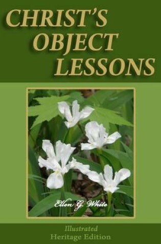 Cover of Christ's Object Lessons - Illustrated