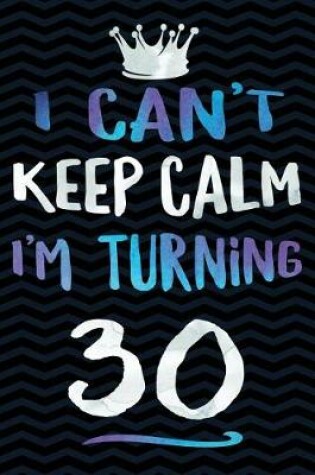 Cover of I Can't Keep Calm I'm Turning 30