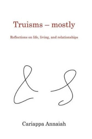 Cover of Truisms - mostly. Reflections on life, living, and relationships.