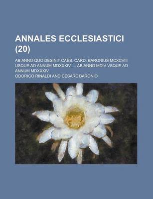 Book cover for Annales Ecclesiastici; AB Anno Quo Desinit Caes. Card. Baronius MCXCVIII Usque Ad Annum MDXXXIV..... AB Anno MDIV Vsque Ad Annum MDXXXIV (20 )